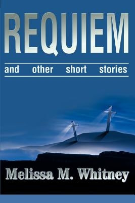 Requiem: And Other Short Stories by Whitney, Melissa M.