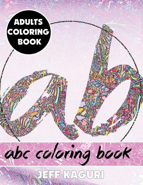 Adults Coloring Book: ABC Coloring Book by Kaguri, Jeff