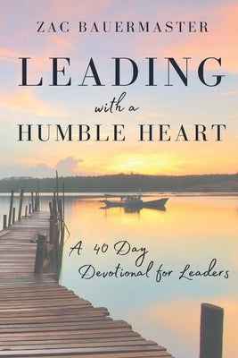 Leading With a Humble Heart by Bauermaster, Zac