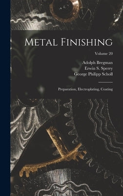 Metal Finishing: Preparation, Electroplating, Coating; Volume 20 by Sperry, Erwin S.