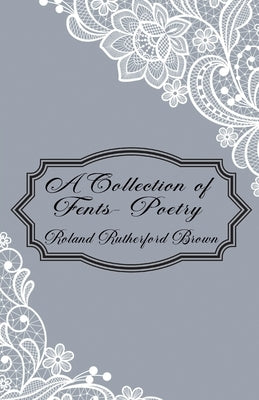 A Collection of Fents: Poetry by Roland Rutherford Brown by Brown