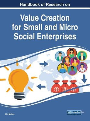 Handbook of Research on Value Creation for Small and Micro Social Enterprises by Maher, Chi