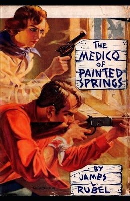 The Medico of Painted Springs by Rubel, James L.