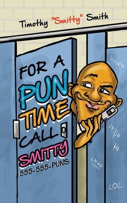 For a Pun Time Call Smitty by Smith, Timothy