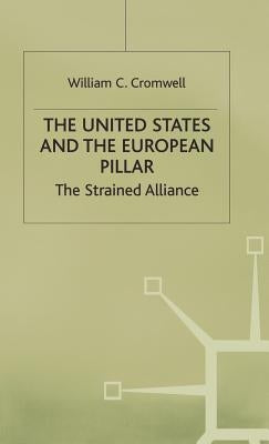 The United States and the European Pillar: The Strained Alliance by Cronwell, William C.