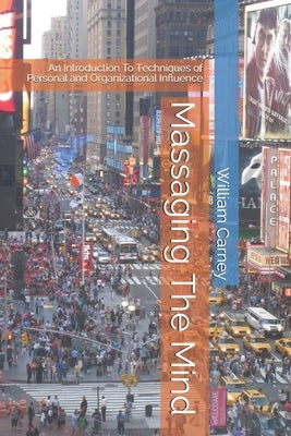 Massaging The Mind: An Introduction To Techniques of Personal and Organizational Influence by Sutton, Brenda
