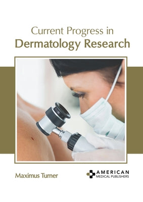 Current Progress in Dermatology Research by Turner, Maximus