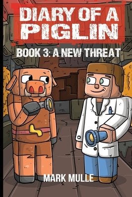 Diary of a Piglin Book 3: A New Threat by Mulle, Mark