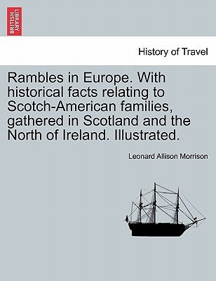Rambles in Europe. with Historical Facts Relating to Scotch-American Families, Gathered in Scotland and the North of Ireland. Illustrated. by Morrison, Leonard Allison