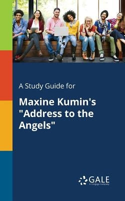 A Study Guide for Maxine Kumin's "Address to the Angels" by Gale, Cengage Learning