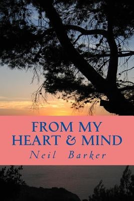 From My Heart & Mind by Barker, Neil R.