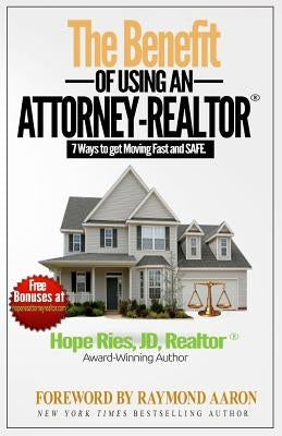 The Benefit of Using an Attorney-REALTOR: Seven Ways to Get Moving Fast and Safe by Ries, Hope