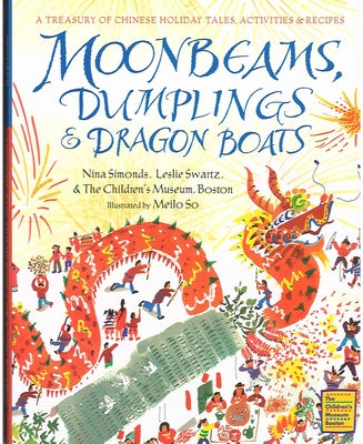 Moonbeams, Dumplings & Dragon Boats: A Treasury of Chinese Holiday Tales, Activities & Recipes by Simonds, Nina