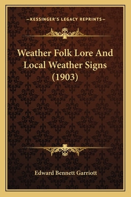 Weather Folk Lore And Local Weather Signs (1903) by Garriott, Edward Bennett