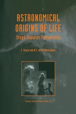 Astronomical Origins of Life: Steps Towards Panspermia by Hoyle, B.