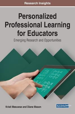 Personalized Professional Learning for Educators: Emerging Research and Opportunities by Meeuwse, Kristi