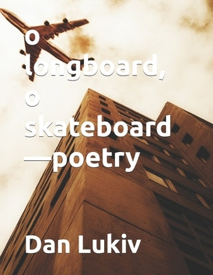 o longboard, o skateboard-poetry by Lukiv, Dan