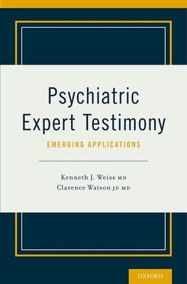 Psychiatric Expert Testimony: Emerging Applications by Weiss, Kenneth