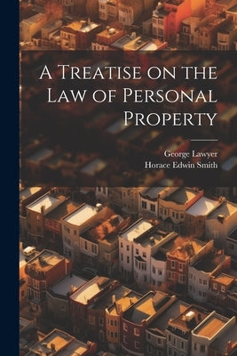 A Treatise on the Law of Personal Property by Smith, Horace Edwin
