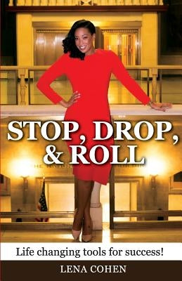 Stop, Drop, and Roll: Life changing tools for success! by Cohen, Lena