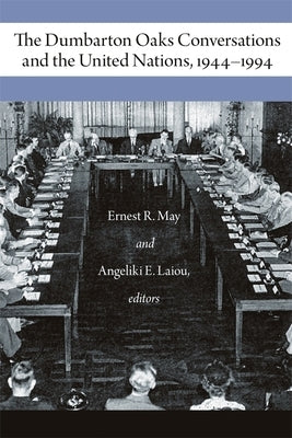The Dumbarton Oaks Conversations and the United Nations, 1944-1994 by Laiou, Angeliki E.