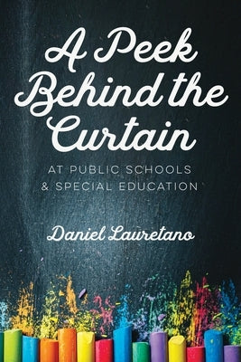A Peek Behind the Curtain at Public Schools and Special Education by Lauretano, Daniel