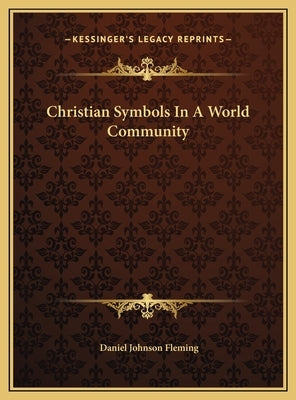 Christian Symbols In A World Community by Fleming, Daniel Johnson