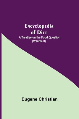 Encyclopedia Of Diet: A Treatise On The Food Question (Volume Ii) by Christian, Eugene