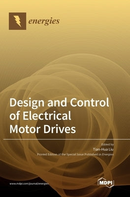 Design and Control of Electrical Motor Drives by Liu, Tian-Hua