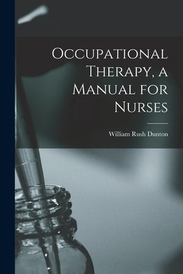 Occupational Therapy, a Manual for Nurses by Dunton, William Rush