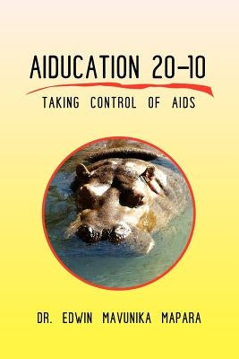 Aiducation 20-10 Taking Control of AIDS by Mapara, Edwin Mavunika