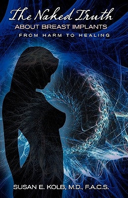 The Naked Truth about Breast Implants by Kolb, Susan