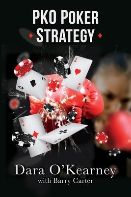 PKO Poker Strategy: How to adapt to Bounty and Progressive Knockout online poker tournaments by Carter, Barry