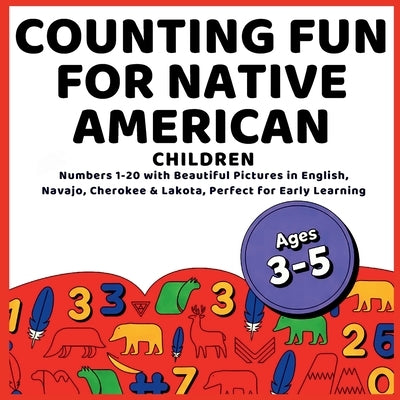 Counting Fun for Native American Children: Learn Numbers 1-20 in English, Navajo, Cherokee & Lakota with Bright Pictures for Early Learning by Sky, Rosie Bright
