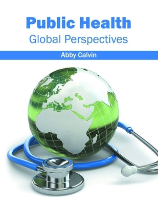 Public Health: Global Perspectives by Calvin, Abby