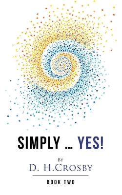 Simply ... Yes!: Book Two by H. Crosby, D.