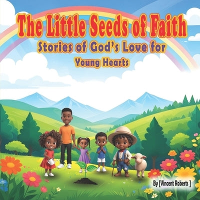 The Little Seeds Of Faith: Stories of God's Love for Young Hearts by Rehman, Ali