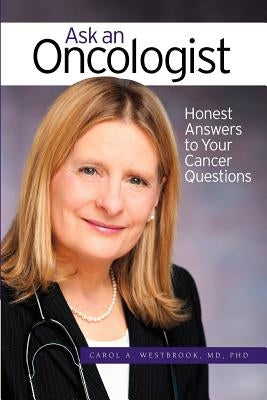 Ask An Oncologist: Honest Answers to Your Cancer Questions by Westbrook MD Phd, Carol a.