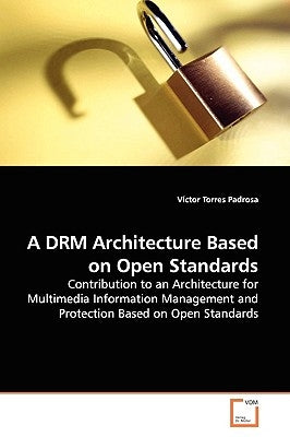 A DRM Architecture Based on Open Standards by Torres Padrosa, Víctor