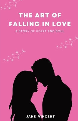 The Art of Falling In Love: A Story of Heart and Soul by Vincent, Jane