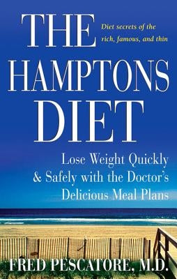 The Hamptons Diet: Lose Weight Quickly and Safely with the Doctor's Delicious Meal Plans by Pescatore, Fred