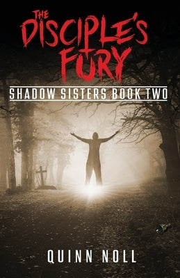 The Disciple's Fury: Shadow Sisters Book Two by Noll, Quinn