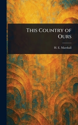 This Country of Ours by Marshall, H. E. (Henrietta Elizabeth)