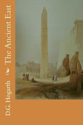 The Ancient East by Hogarth, D. G.