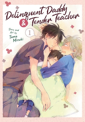 Delinquent Daddy and Tender Teacher Vol. 1 by Mizuki, Tama