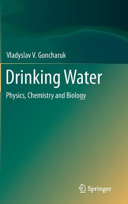 Drinking Water: Physics, Chemistry and Biology by Goncharuk, Vladyslav V.