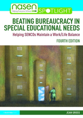 Beating Bureaucracy in Special Educational Needs: Helping SENCOs Maintain a Work/Life Balance by Gross, Jean