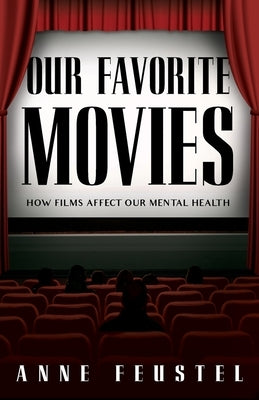 Our Favorite Movies: How Films Affect Our Mental Health by Feustel, Anne
