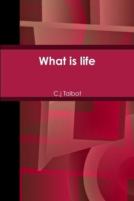 What is life by Talbot, C. J.