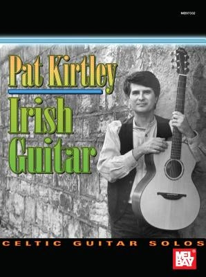 Pat Kirtley Irish Guitar: Celtic Guitar Solos by Kirtley, Pat